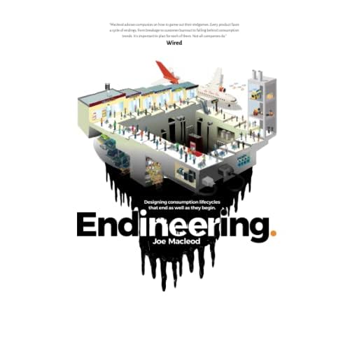 Endineering: Designing consumption lifecycles that end as well as they begin. Paperback November 3, 2021