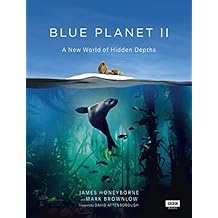 Blue Planet II: A New World of Hidden Depths Hardcover Illustrated, January 1, 2018