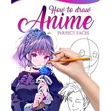 HOW TO DRAW ANIME PERFECT FACES: Master guide to make kawaii faces like an expert Paperback September 18, 2020