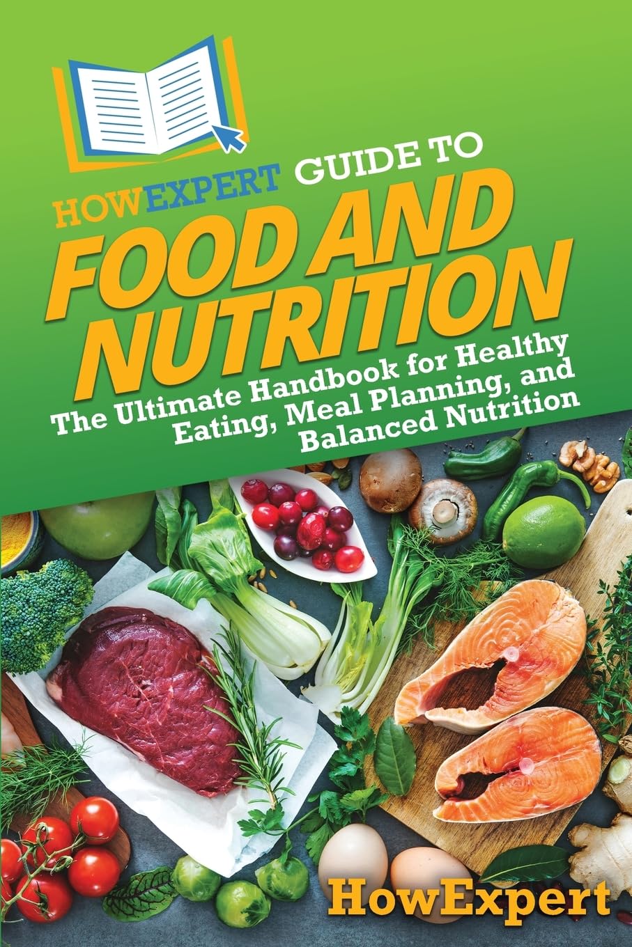 HowExpert Guide to Food and Nutrition: The Ultimate Handbook for Healthy Eating, Meal Planning, and Balanced Nutrition Paperback – 20 Nov. 2024